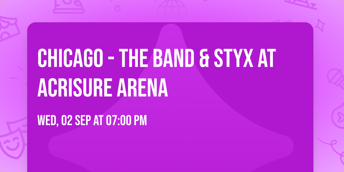Chicago - The Band & Styx at Acrisure Arena