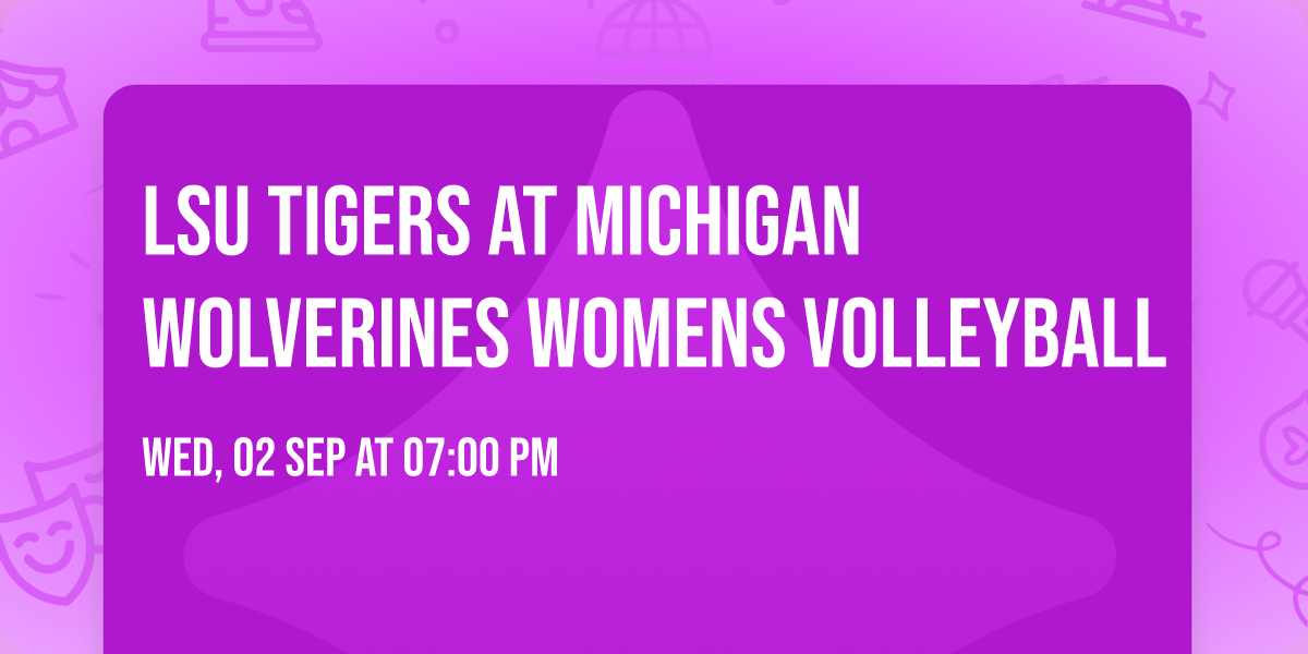 LSU Tigers at Michigan Wolverines Womens Volleyball