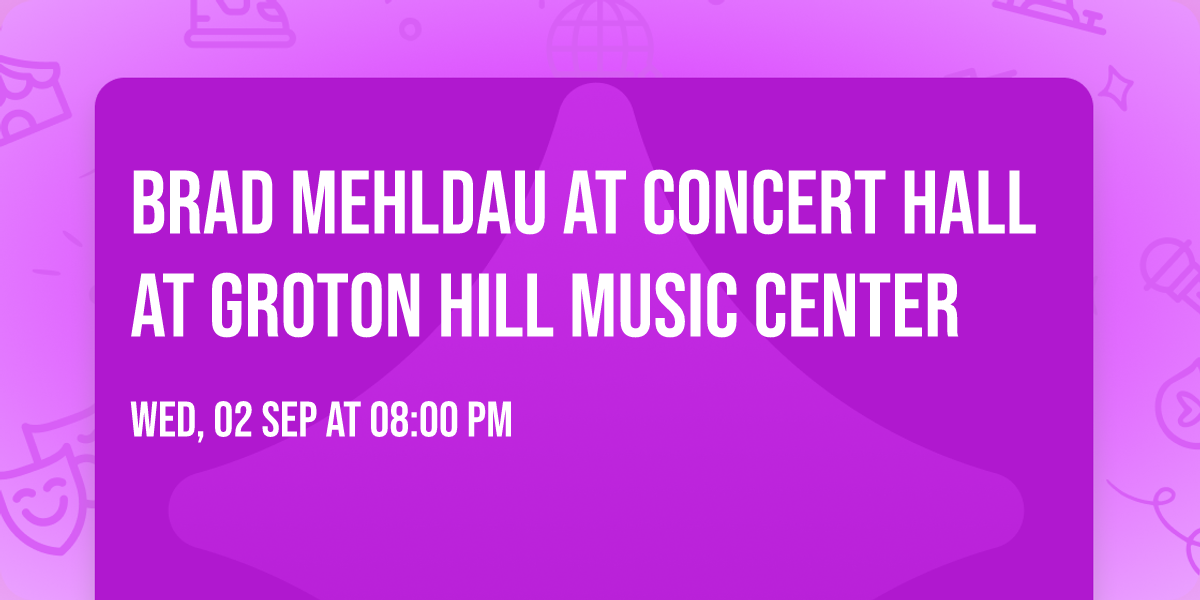 Brad Mehldau at Concert Hall at Groton Hill Music Center