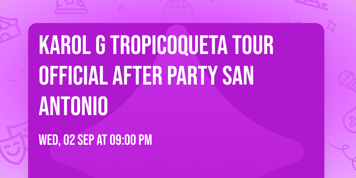 Karol G Tropicoqueta Tour Official After Party San Antonio