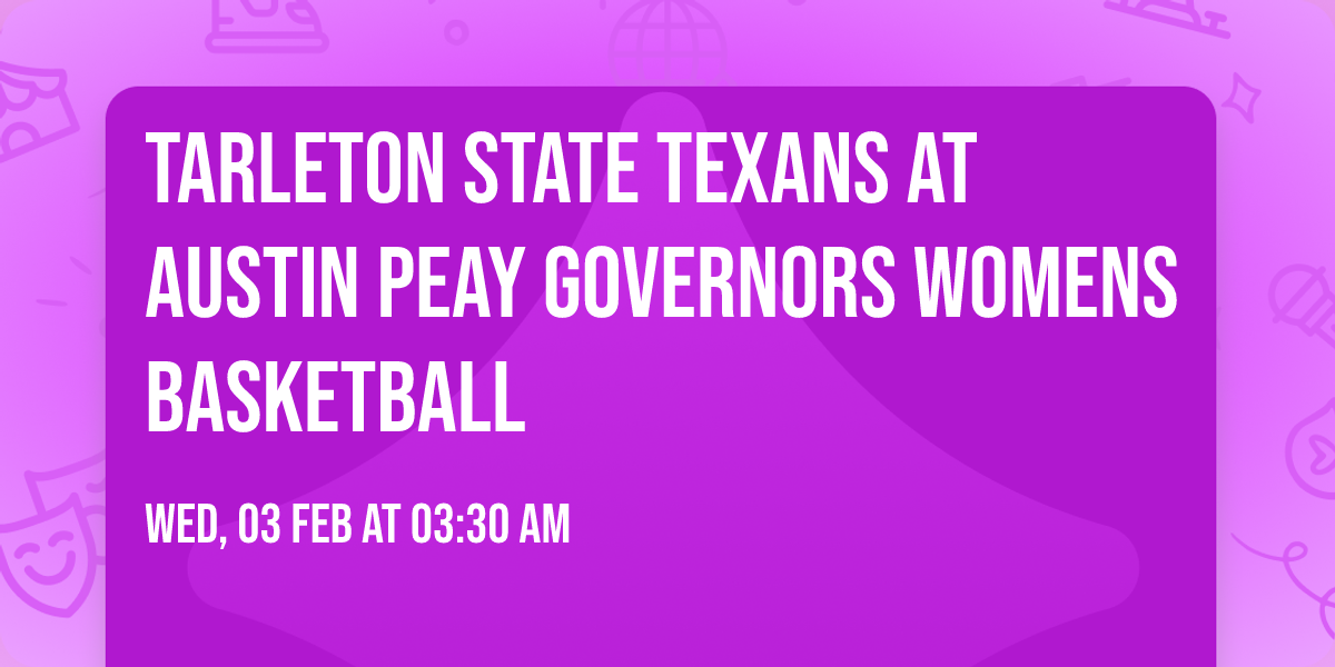 Tarleton State Texans at Austin Peay Governors Womens Basketball