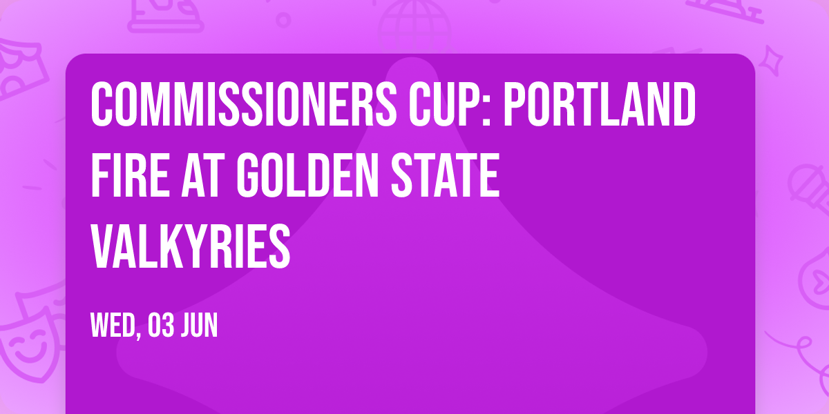 Commissioners Cup: Portland Fire at Golden State Valkyries