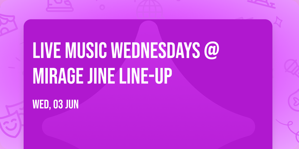 LIVE MUSIC WEDNESDAYS @ MIRAGE JINE LINE-UP