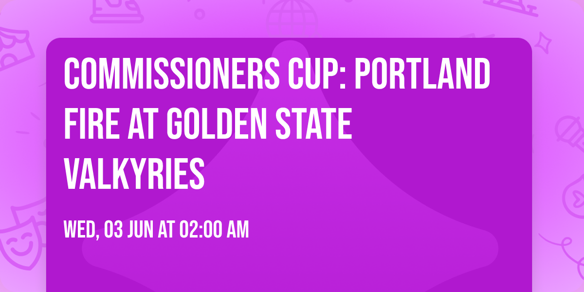 Commissioners Cup: Portland Fire at Golden State Valkyries