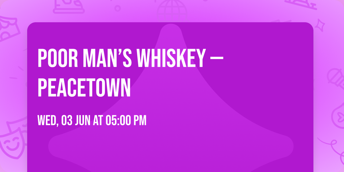 Poor Man\u2019s Whiskey \u2014 Peacetown