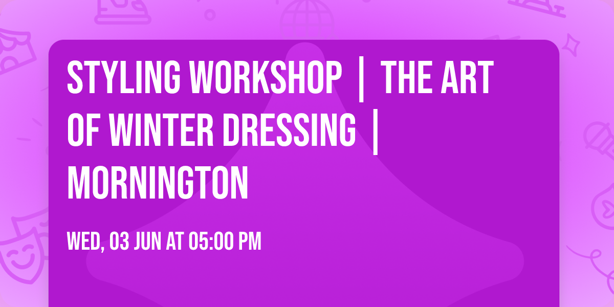 Styling Workshop | The Art Of Winter Dressing | Mornington