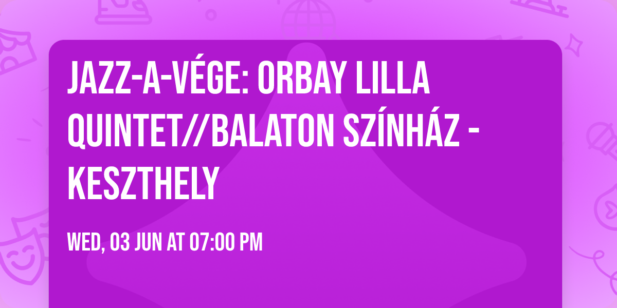 JAZZ-A-V\u00c9GE: Orbay Lilla Quintet\/\/Balaton Sz\u00ednh\u00e1z - Keszthely