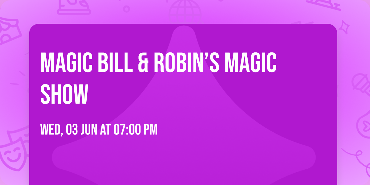 Magic Bill & Robin\u2019s Magic Show