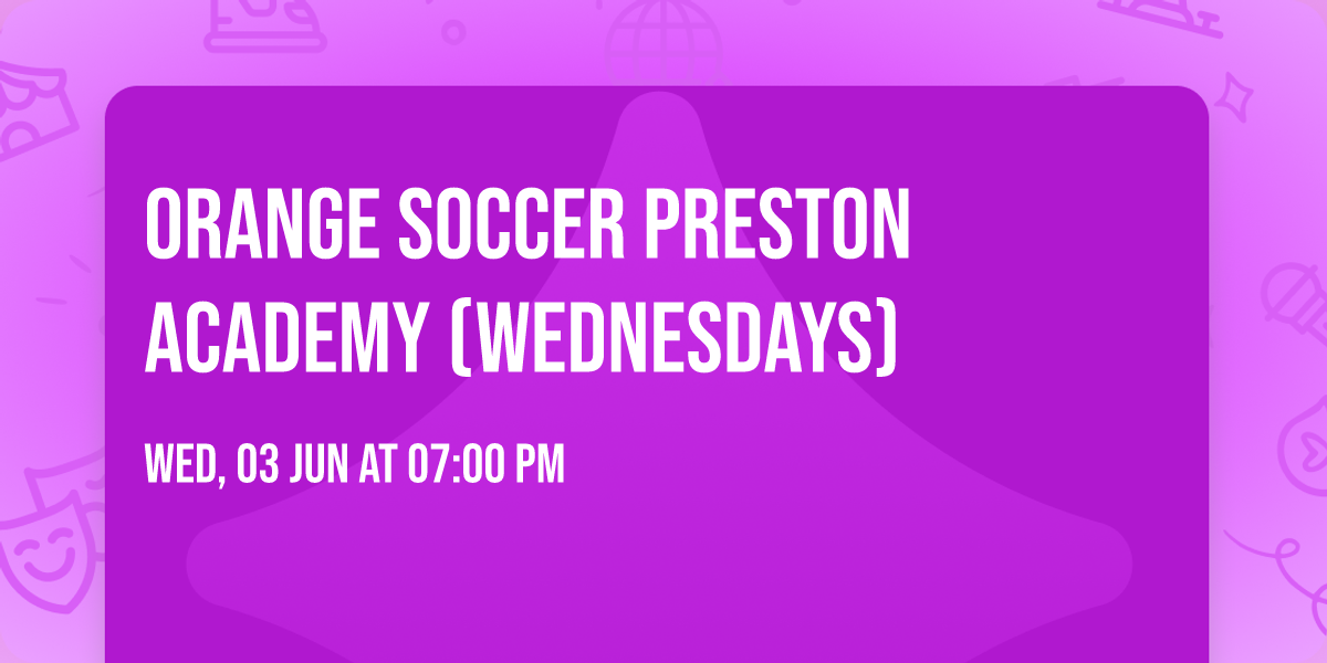 Orange Soccer Preston Academy (Wednesdays) \ud83e\udde1\u26bd\ufe0f