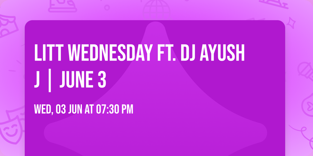 LITT WEDNESDAY Ft. DJ AYUSH J | JUNE 3