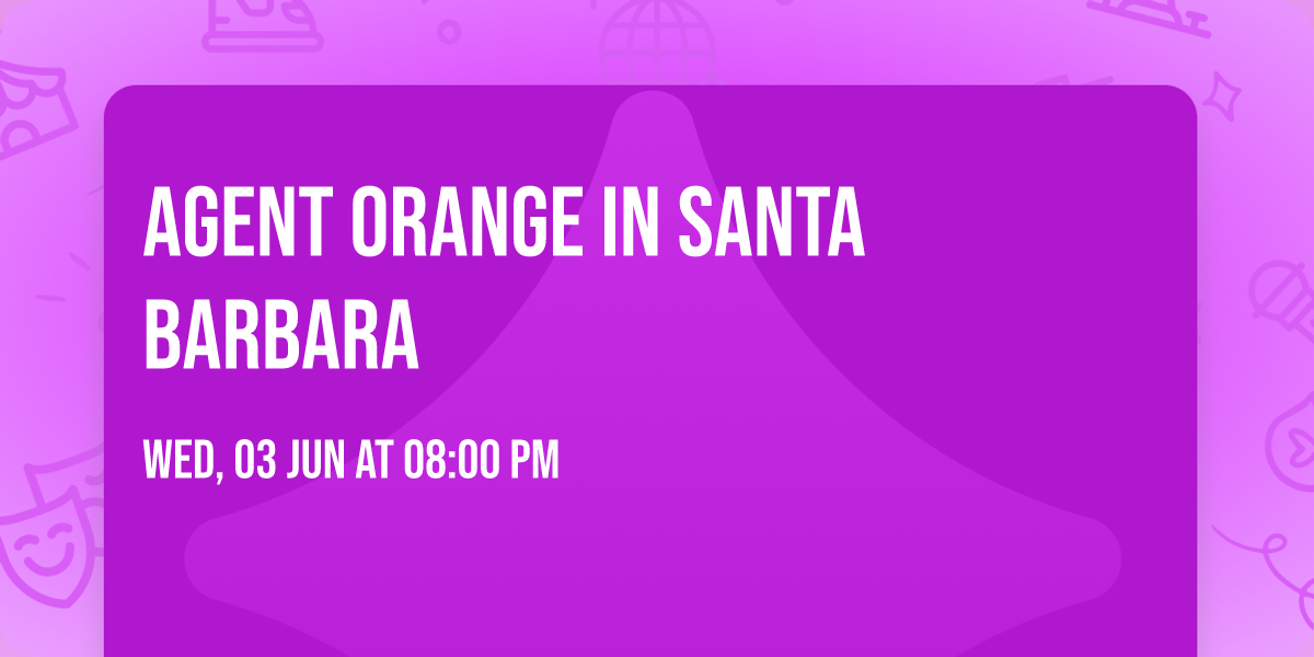 Agent Orange in Santa Barbara