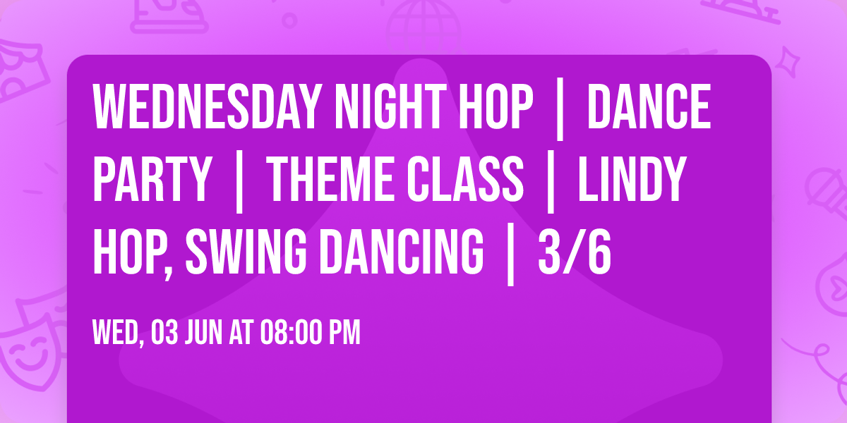Wednesday Night Hop  | Dance party | Theme class | Lindy Hop, Swing Dancing | 3\/6