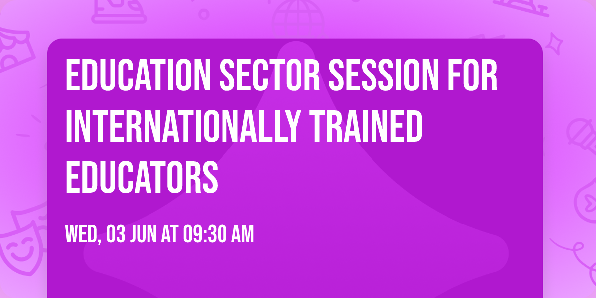 Education Sector Session For Internationally Trained Educators