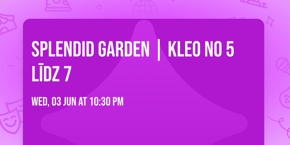 SPLENDID GARDEN | KLEO NO 5 L\u012aDZ 7 