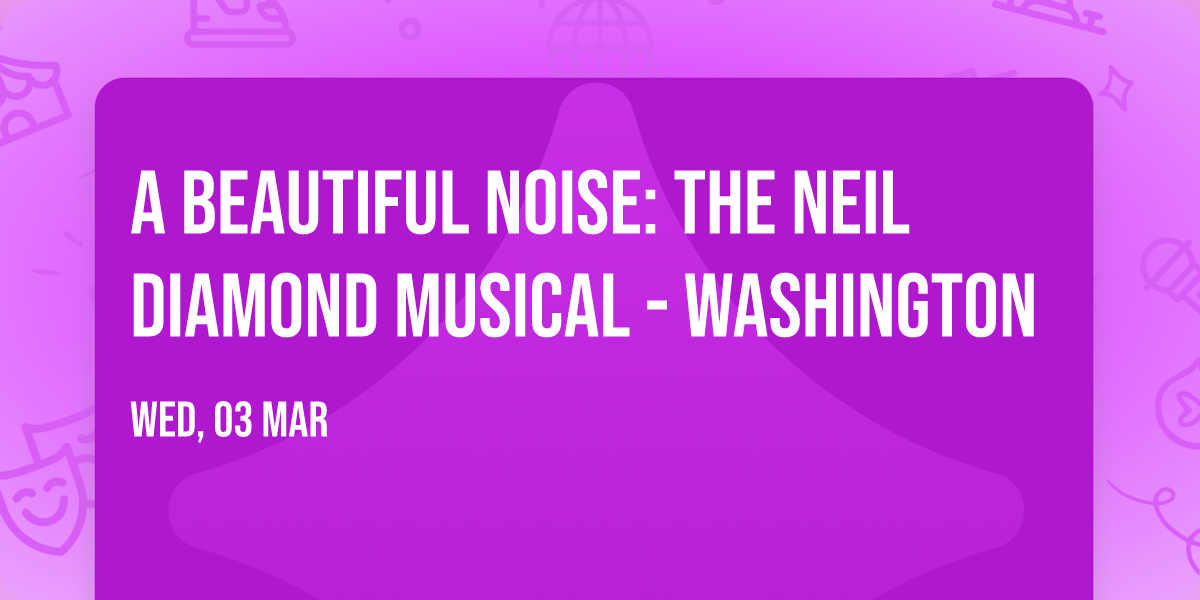 A Beautiful Noise: The Neil Diamond Musical - Washington