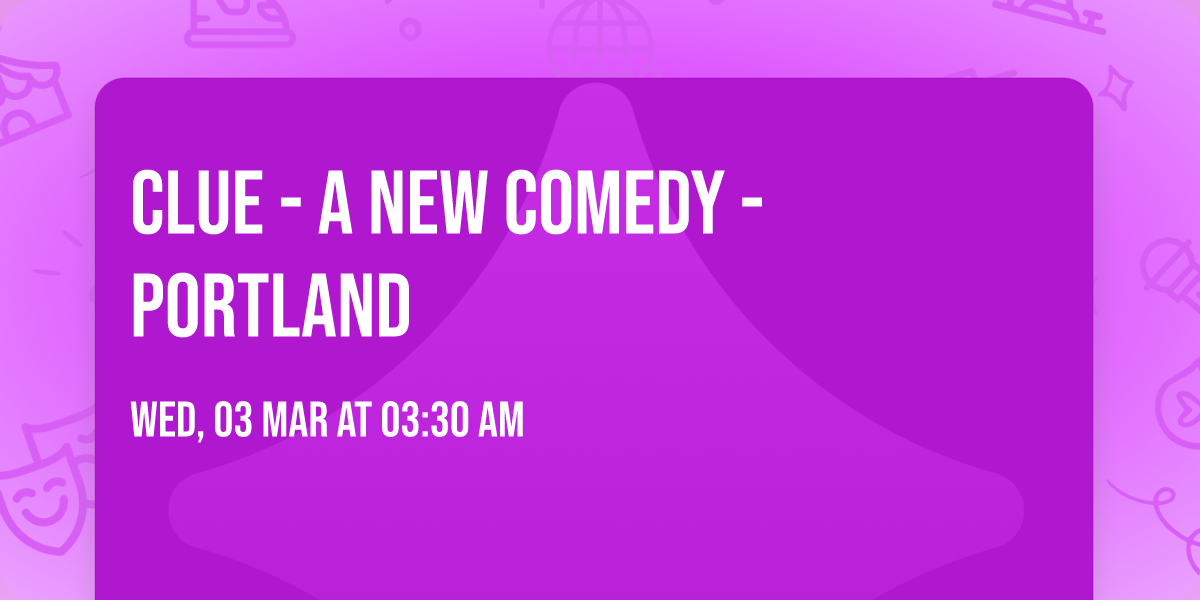 Clue - A New Comedy - Portland