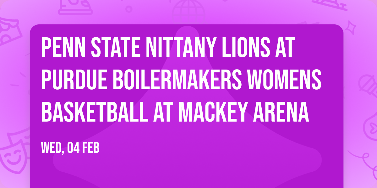 Penn State Nittany Lions at Purdue Boilermakers Womens Basketball at Mackey Arena