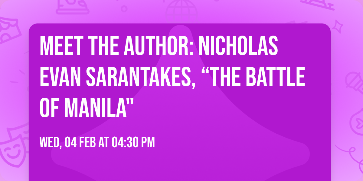 Meet the Author: Nicholas Evan Sarantakes, \u201cThe Battle of Manila"