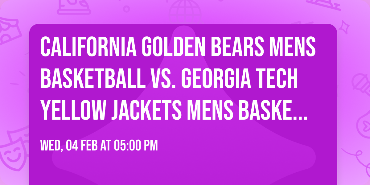 California Golden Bears Mens Basketball vs. Georgia Tech Yellow Jackets Mens Basketball