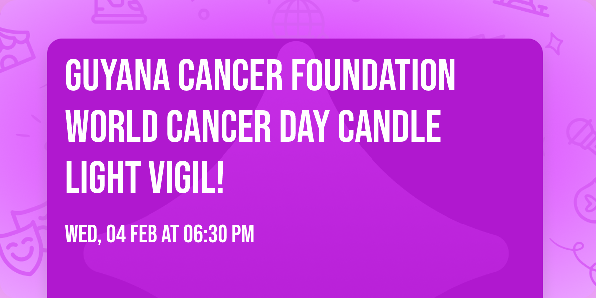 Guyana Cancer Foundation World Cancer Day Candle Light Vigil!