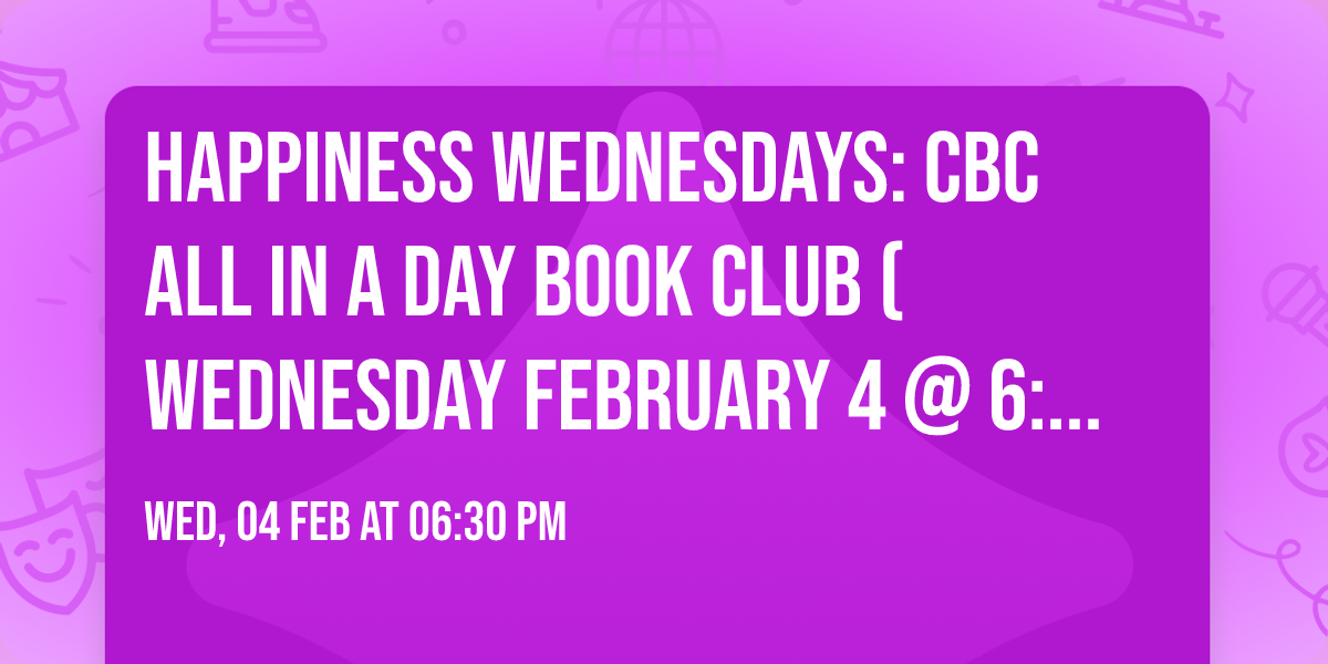 HAPPINESS WEDNESDAYS: CBC All In A Day Book Club (Wednesday February 4 @ 6:30pm)