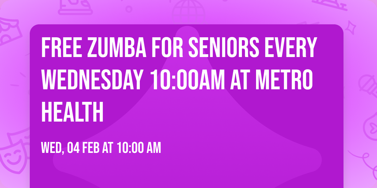 Free Zumba for Seniors Every Wednesday 10:00am at Metro Health