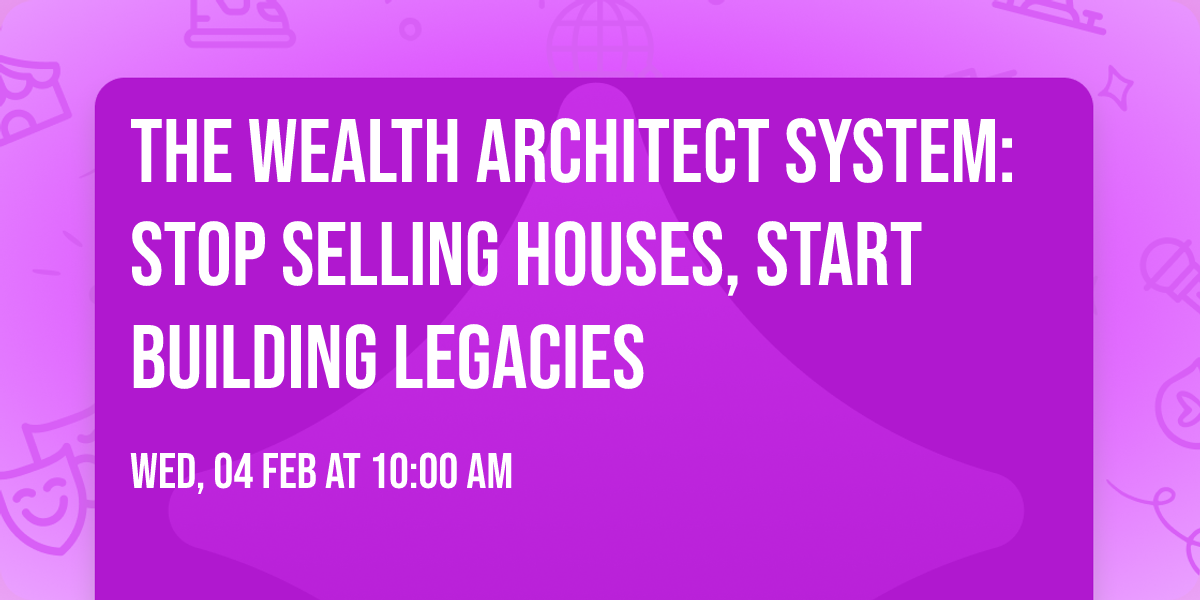 The Wealth Architect System: Stop Selling Houses, Start Building Legacies