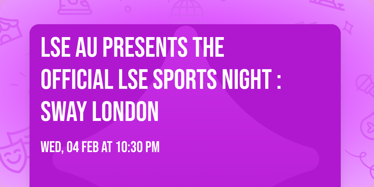  LSE AU Presents \ud83d\udc83 The Official LSE Sports Night : SWAY London \ud83e\udef6