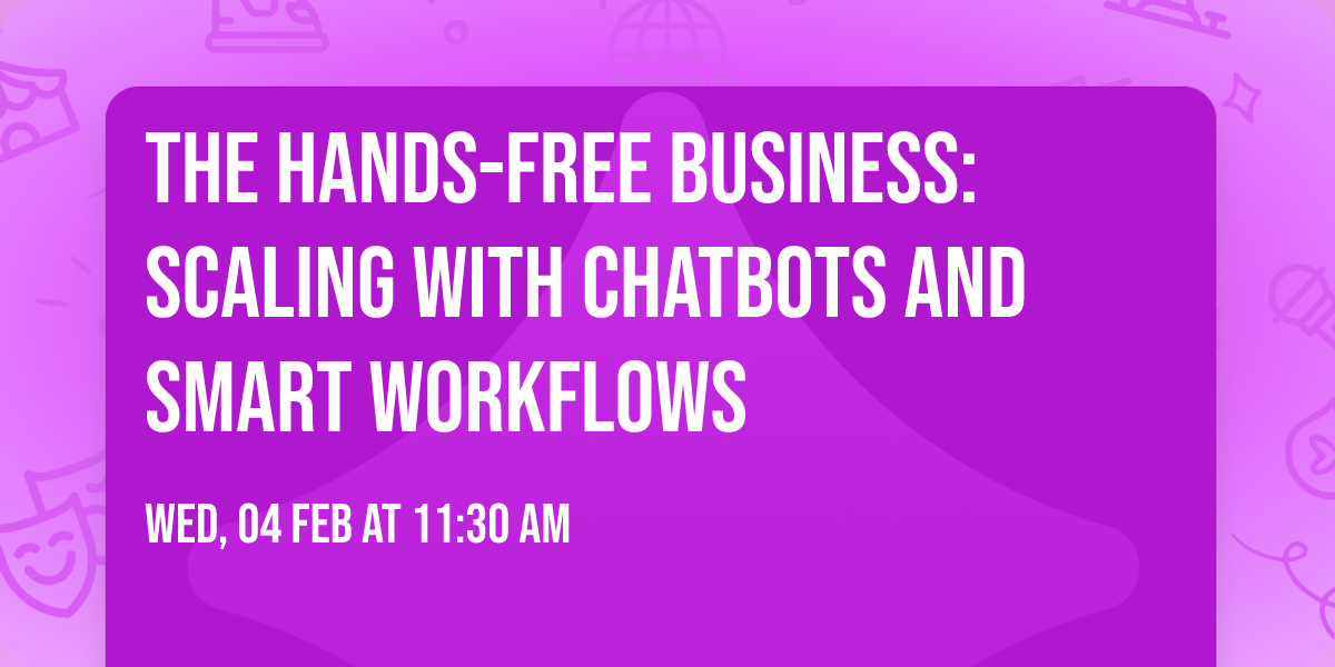 The Hands-Free Business: Scaling with Chatbots and Smart Workflows