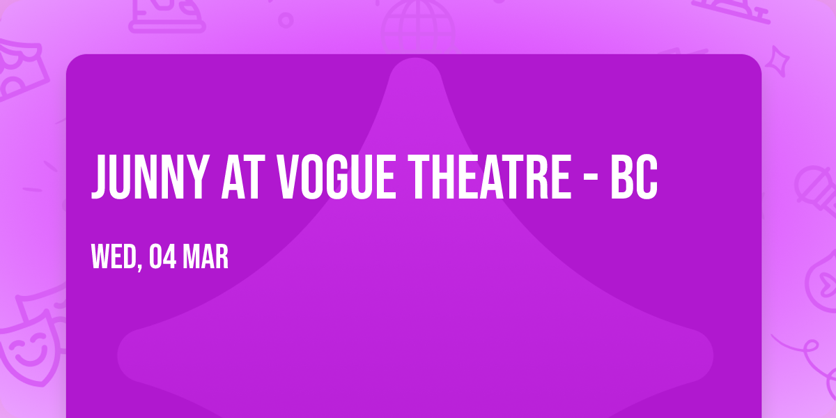 Junny at Vogue Theatre - BC