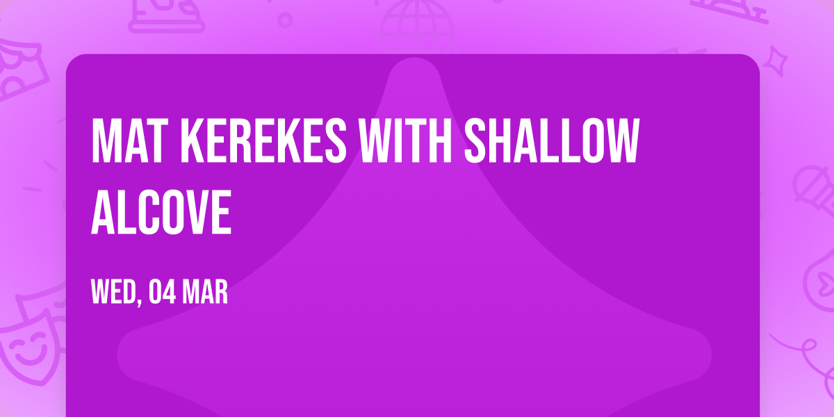 Mat Kerekes with Shallow Alcove