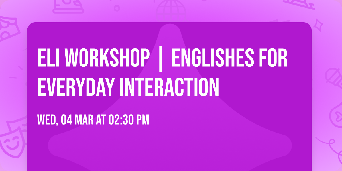 ELI Workshop | Englishes for Everyday Interaction