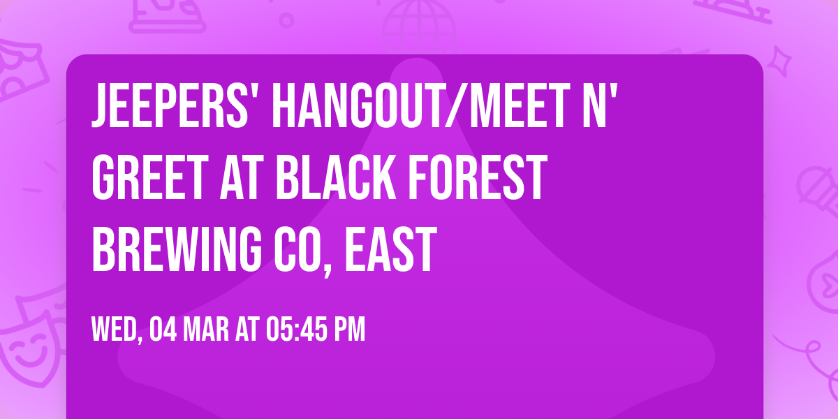 Jeepers' Hangout\/Meet N' Greet at Black Forest Brewing Co, East