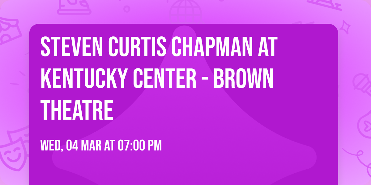 Steven Curtis Chapman at Kentucky Center - Brown Theatre