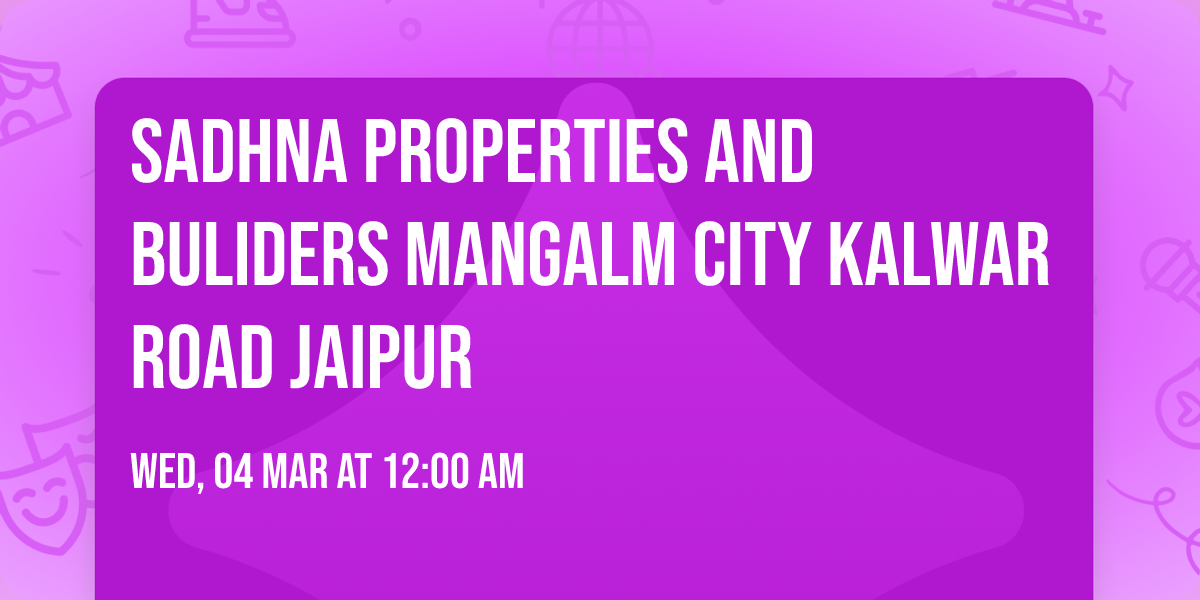 Sadhna Properties and buliders mangalm city kalwar road jaipur 