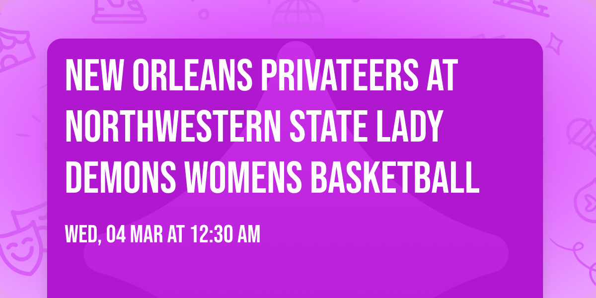 New Orleans Privateers at Northwestern State Lady Demons Womens Basketball