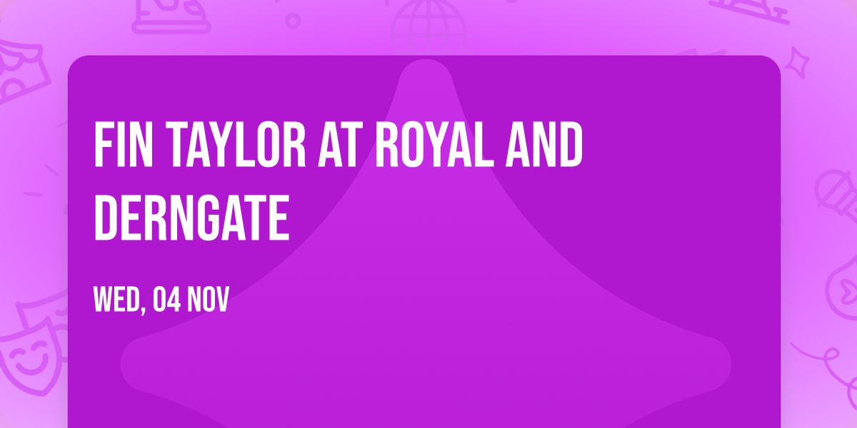 Fin Taylor at Royal and Derngate