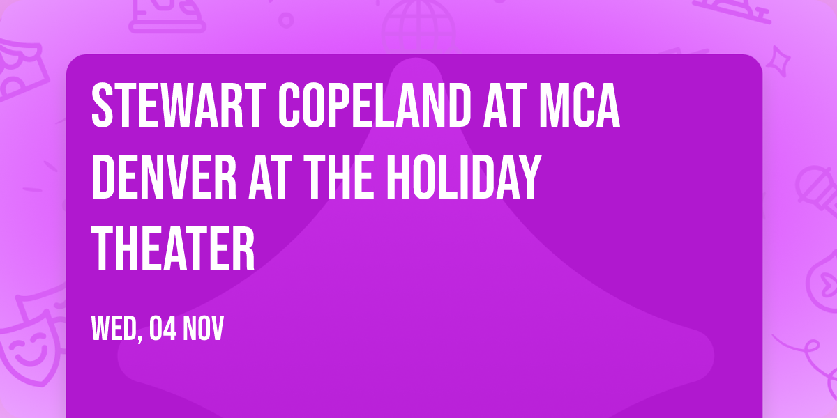 Stewart Copeland at MCA Denver at the Holiday Theater