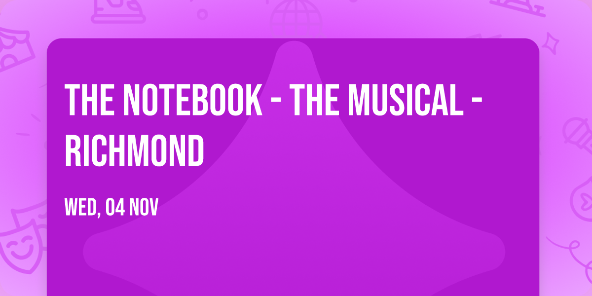The Notebook - The Musical - Richmond