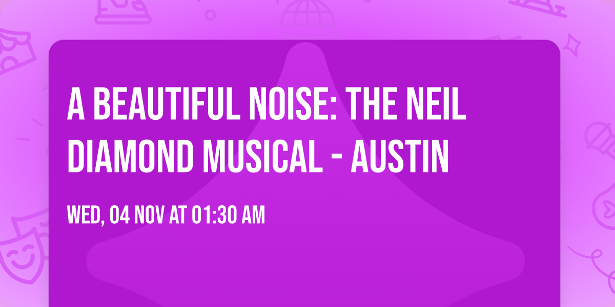 A Beautiful Noise: The Neil Diamond Musical - Austin