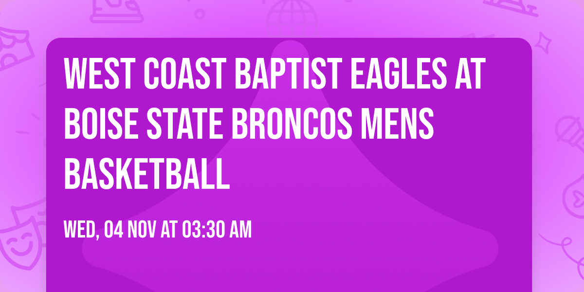 West Coast Baptist Eagles at Boise State Broncos Mens Basketball