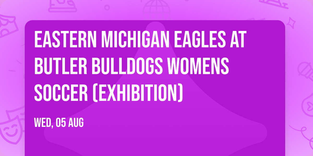 Eastern Michigan Eagles at Butler Bulldogs Womens Soccer (Exhibition)