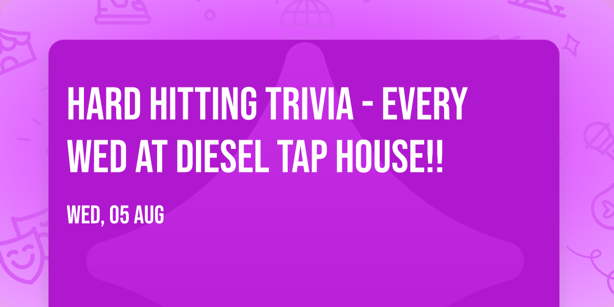 HARD HITTING TRIVIA - Every Wed at Diesel Tap House!!
