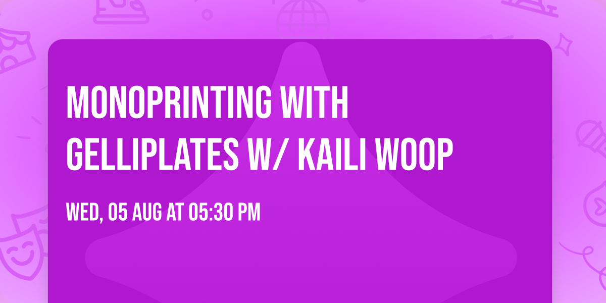 MONOPRINTING WITH GELLIPLATES w\/ KAILI WOOP