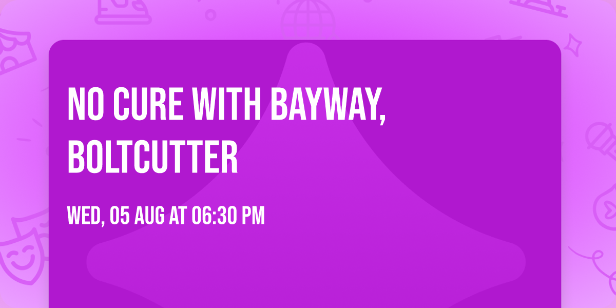 No Cure with Bayway, Boltcutter