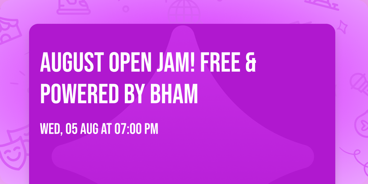 August Open Jam! FREE & Powered by BHAM