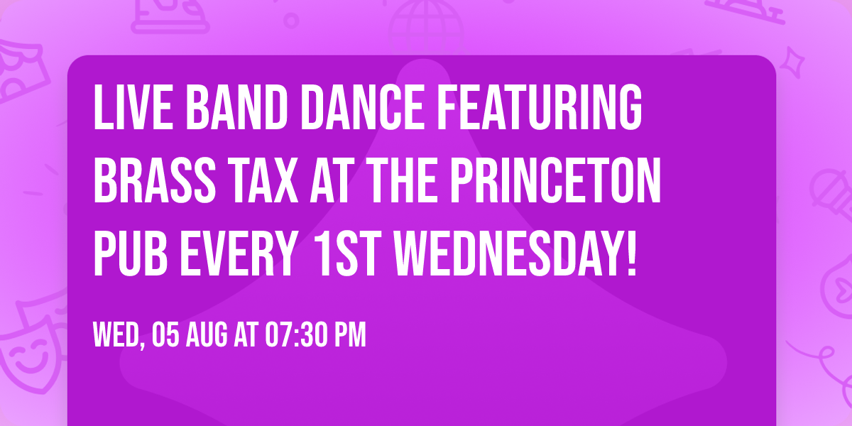 LIVE BAND DANCE featuring BRASS TAX at the Princeton Pub EVERY 1ST WEDNESDAY!