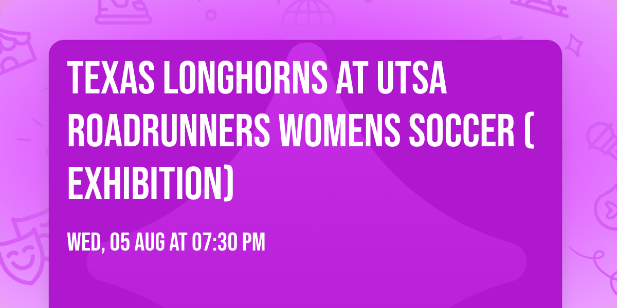 Texas Longhorns at UTSA Roadrunners Womens Soccer (Exhibition)