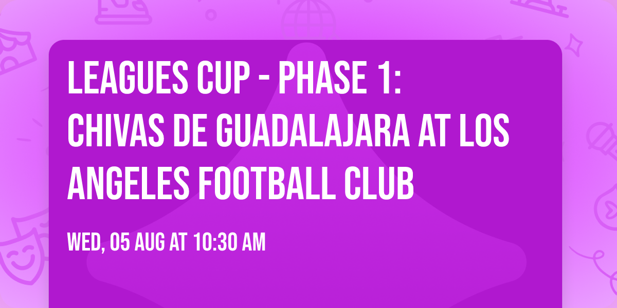 Leagues Cup - Phase 1: Chivas de Guadalajara at Los Angeles Football Club
