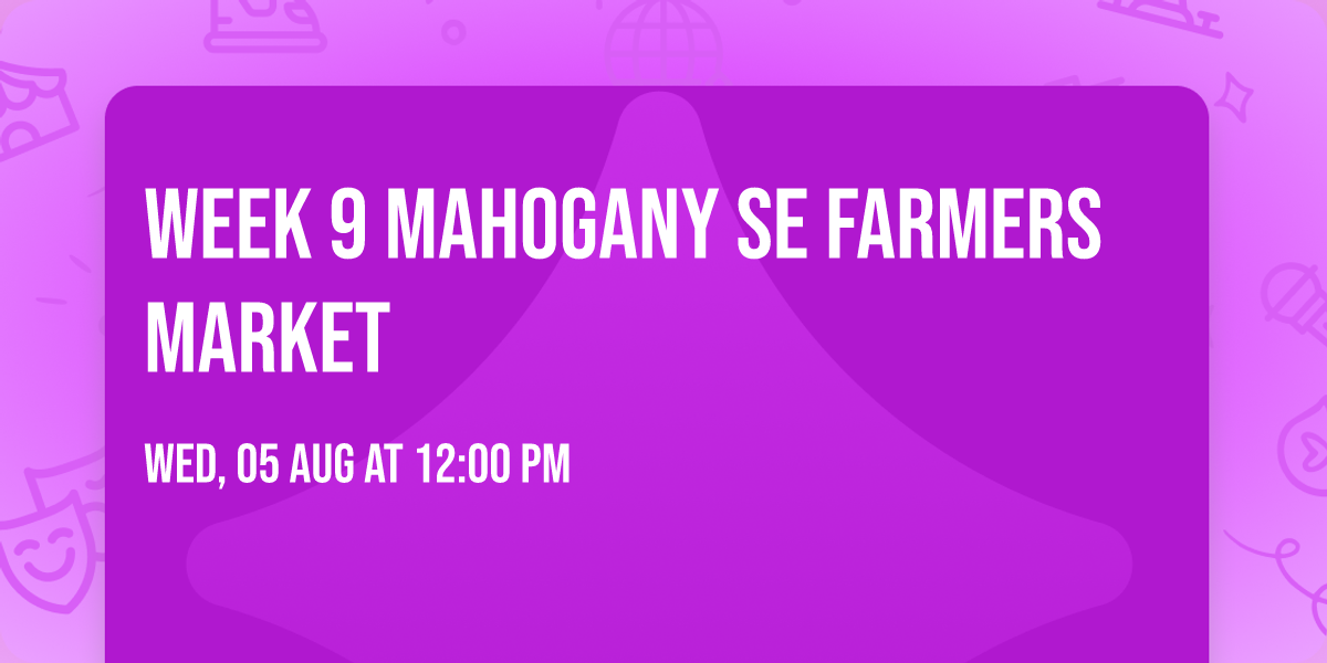 Week 9 Mahogany SE Farmers Market